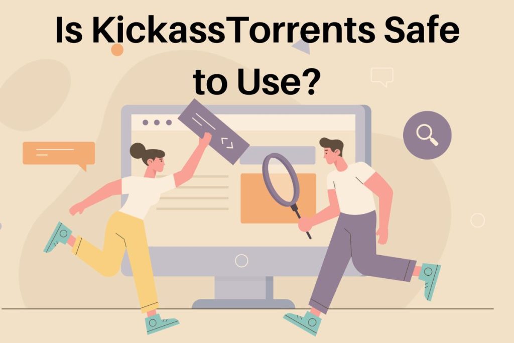 Is KickassTorrents Safe to Use?